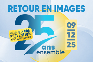 Les 25 ans de la Maison de la prévention - point écoute jeunes
